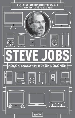 Küçük Başlayın Büyük Düşünün - Steve Jobs - Zeplin Kitap