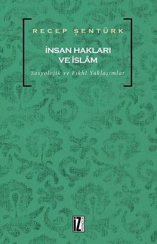 İnsan Hakları ve İslam - Recep Şentürk - İz Yayıncılık