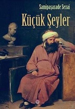 Küçük Şeyler - Samipaşazade Sezai - Nilüfer Yayınları