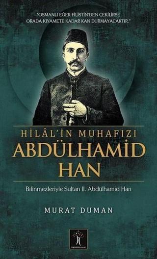 Hilal'in Muhafızı Abdülhamid Han - Murat Duman - İlgi Kültür Sanat Yayınları