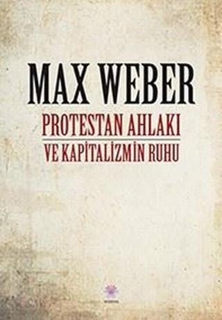Protestan Ahlakı ve Kapitalizmin Ruhu - Max Weber - Nilüfer Yayınları