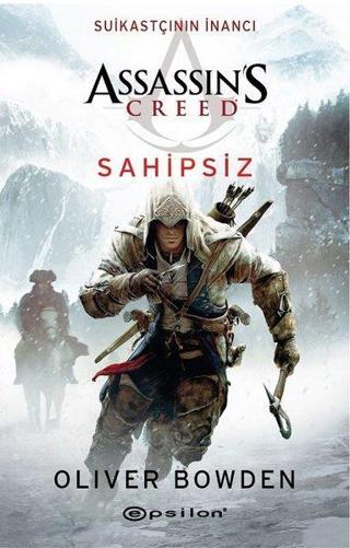 Assassin's Creed Sahipsiz - Suikastçının İnancı - Oliver Bowden - Epsilon Yayınevi