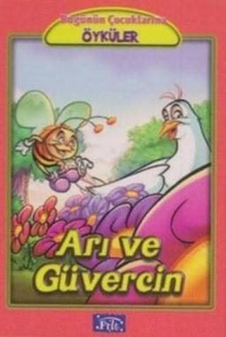 Arı ve Güvercin-Bugünün Çocuklarına Öyküler Dizisi - Ezop  - Parıltı Yayınları