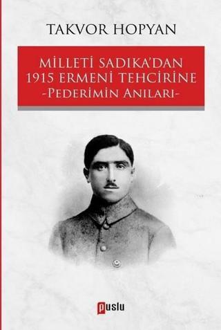 Milleti Sadıkadan 1915 Ermeni Tehcirine-Pederimin Anıları - Takvor Hopyan - Puslu Yayıncılık