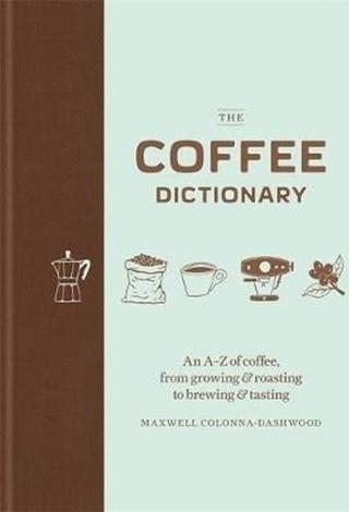 The Coffee Dictionary Maxwell Colonna-Dashwood Mitchell Beazley