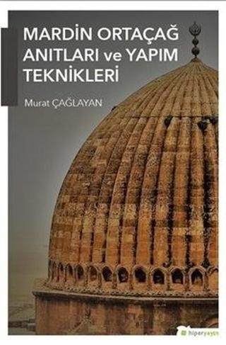 Mardin Ortaçağ Anıtları ve Yapım Teknikleri - Murat Çağlayan - Hiperlink