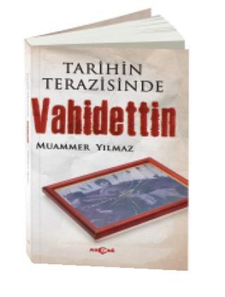Tarih Terazisinde Vahidettin - Muammer Yılmaz - Akçağ Yayınları