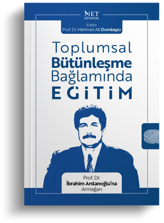  Toplumsal Bütünleşme Bağlamında Eğitim - Prof. Dr. İbrahim Arslanoğlu’na Armağan | Mehmet Ali Dombaycı - Net Kitaplık Yayıncılık