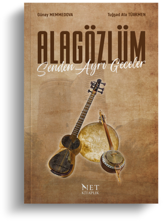 Alagözlüm Senden Ayrı Geceler | Tuğşad Ata Türkmen | Günay Memmedova - Net Kitaplık Yayıncılık