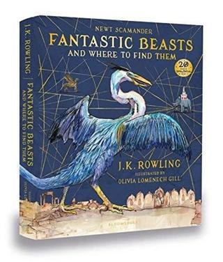Fantastic Beasts and Where to Find Them: Illustrated Edition J. K. Rowling Bloomsbury