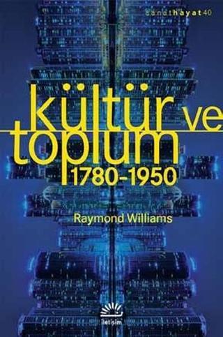 Kültür ve Toplum 1780-1950 - Raymond Williams - İletişim Yayınları