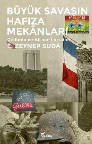 Büyük Savaşın Hafıza Mekanları-Gelibolu ve Alsace Lorraine - E. Zeynep Suda - Yazılama Yayınevi