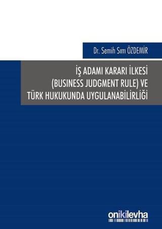 İş Adamı Kararı İlkesi ve Türk Hukukunda Uygulanabilirliği - Semih Sırrı Özdemir - On İki Levha Yayıncılık