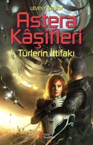 Astera Kaşifleri 2-Türlerin İttifakı - Levent Çaşka - Gürer Yayınları