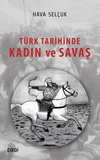 Türk Tarihinde Kadın ve Savaş - Hava Selçuk - Çizgi Kitabevi