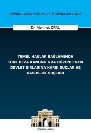 Temel Haklar Bağlamında Türk Ceza Kanunu'nda Düzenlenen Devlet Sırlarına Karşı Suçlar ve Casusluk Su - Mehmet Oral - On İki Levha Yayıncılık