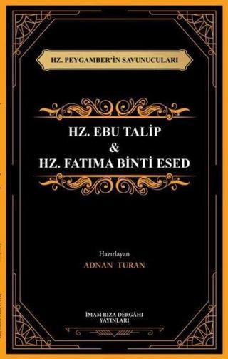 Hz. Ebu Talip & Hz. Fatıma Binti Esed - Hz. Peygamber'in Savunucuları - Kolektif  - İmam Rıza Dergahı Yayınları