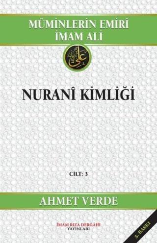 Müminlerin Emiri İmam Ali - Nurani Kimliği Cilt 3 - Ahmet Verde - İmam Rıza Dergahı Yayınları