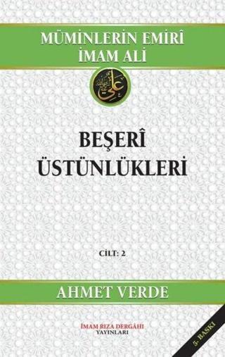 Müminlerin Emiri İmam Ali - Beşeri Üstünlükleri Cilt 2 - Ahmet Verde - İmam Rıza Dergahı Yayınları