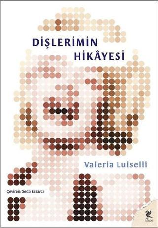Dişlerimin Hikayesi - Valeria Luiselli - Siren Yayınları