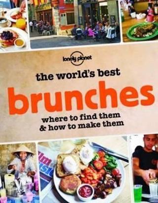 The World's Best Brunches: Where to Find Them and How to Make Them (Lonely Planet) - Kolektif  - Lonely Planet
