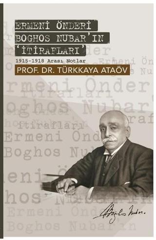Ermeni Önderi Boghos Nubar'ın İtirafları Türkkaya Ataöv Yeditepe Üniversitesi Yayınevi