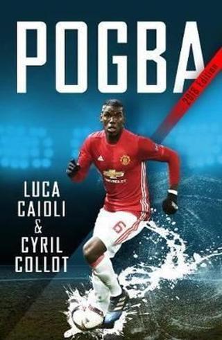 Pogba: The rise of Manchester United's Homecoming Hero - Cyril Collot - Icon Books