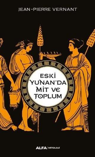 Eski Yunanda Mit Ve Toplum - Jean-Pierre Vernant - Alfa Yayıncılık