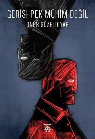 Gerisi Pek Mühim Değil - Onur Güzeldiyar - İthaki Yayınları