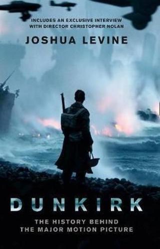 Dunkirk: The History Behind the Major Motion Picture - Joshua Levine - William Collins