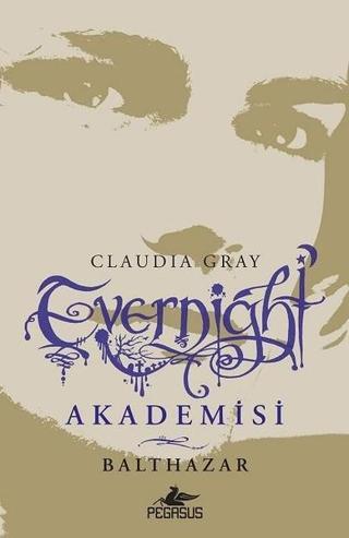Evernight Akademisi 5-Balthazar - Claudia Gray - Pegasus Yayınevi