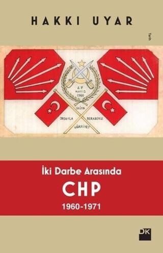 İki Darbe Arasında CHP 1960-1971 - Hakkı Uyar - Doğan Kitap