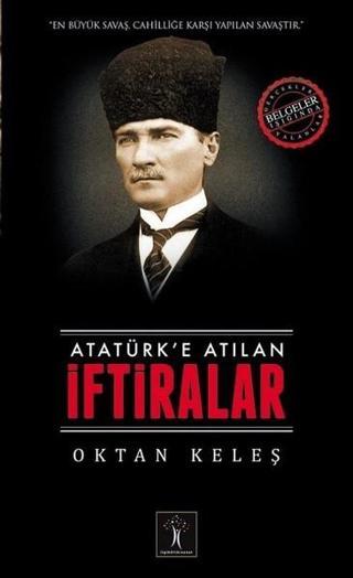 Atatürke Atılan İftiralar - Oktan Keleş - İlgi Kültür Sanat Yayınları