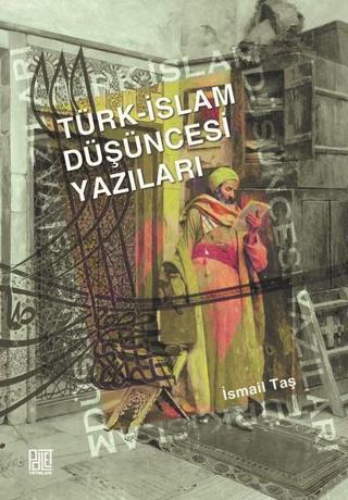 Türk-İslam Düşüncesi Yazıları - İsmail Taş - Palet Yayınları