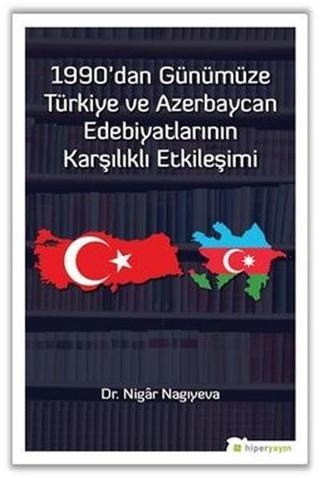 1990dan Günümüze Türkiye ve Azerbaycan Edebiyatlarının Karşılıklı Etkileşimi - Nigar Nagıyeva - Hiperlink