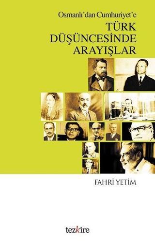 Osmanlı'dan Cumhuriyet'e Türk Düşüncesinde Arayışlar - Fahri Yetim - Tezkire Yayınları
