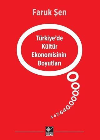 Türkiyede Kültür Ekonomisinin Boyutları - Faruk Şen - Kaynak Yayınları