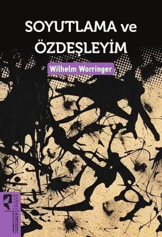 Soyutlama ve Özdeşleyim - Wilhelm Worringer - Hayalperest Yayınevi