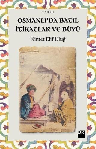 Osmanlı'da Batıl İtikatlar ve Büyü - Nimet Elif Uluğ - Doğan Kitap