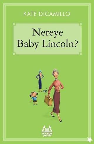 Nereye Baby Lincoln? - Kate Dicamillo - Arkadaş Yayıncılık