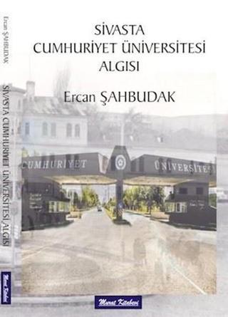 Sivasta Cumhuriyet Üniversitesi Algısı - Ercan Şahbudak - Murat Kitabevi