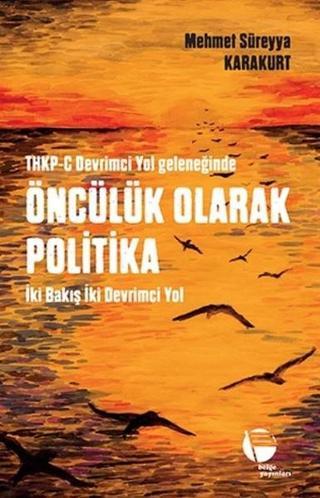 THKP-C Devrimci Yol Geleneğinde Öncülük Olarak Politika - Mehmet Süreyya Karakurt - Belge Yayınları