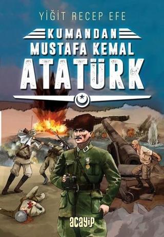 Kumandan Mustafa Kemal Atatürk - Yiğit Recep Efe - Acayip