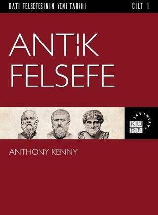 Antik Felsefe Cilt 1 - Anthony Kenny - Küre Yayınları