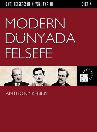 Modern Dünyada Felsefe  Cilt 4 - Anthony Kenny - Küre Yayınları