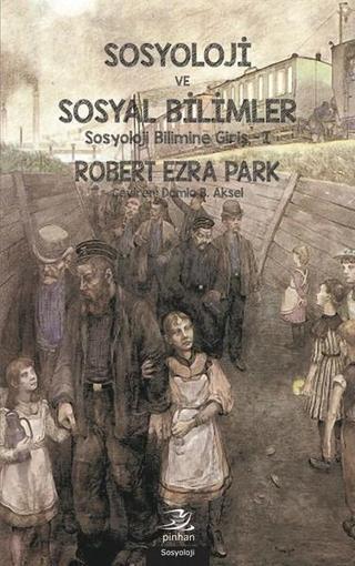 Sosyoloji ve Sosyal Bilimler - Robert Ezra Park - Pinhan Yayıncılık