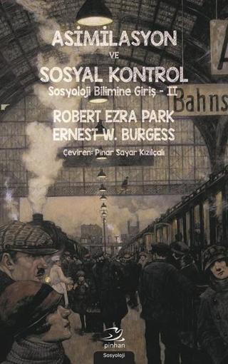 Asimilasyon Ve Sosyal Kontrol - Ernest W. Burgess - Pinhan Yayıncılık