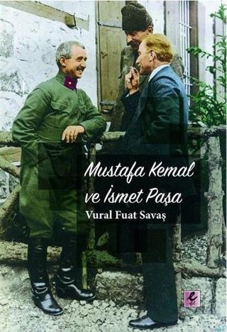 Mustafa Kemal ve İsmet Paşa - Vural Fuat Savaş - Efil Yayınevi Yayınları