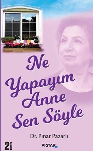 Ne Yapayım Anne Sen Öyle - Pınar Pazarlı - P Kitap Yayıncılık