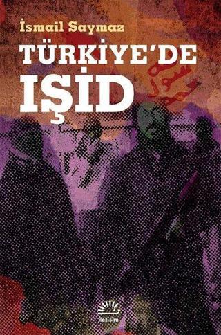 Türkiye'de IŞİD - İsmail Saymaz - İletişim Yayınları